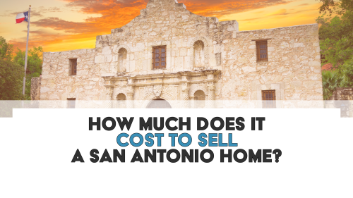 How Much Does It Cost To Sell A San Antonio Home?